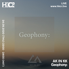 AK IN KK｜Geophony:  - 24/09/2020