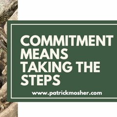 Commitment Means Taking the Steps