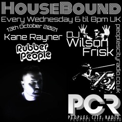 HouseBound - 14th Oct 2021 .. Ft. Kane Rayner (Rubber People)