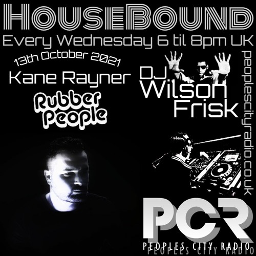 HouseBound - 14th Oct 2021 .. Ft. Kane Rayner (Rubber People)