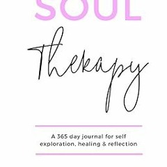 [FREE READ] Soul Therapy: A 365 day journal for self exploration, healing and reflection By  Po