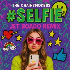 The Chainsmokers - #Selfie (Jet Boado Remix)