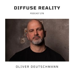 Diffuse Reality Podcast 278 : Oliver Deutschmann