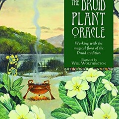 [Get] [KINDLE PDF EBOOK EPUB] The Druid Plant Oracle: Working with the Magical Flora