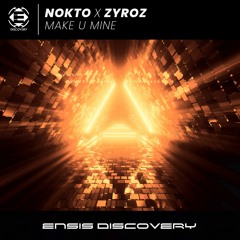 Nokto x Zyroz - Make U Mine (OUT NOW)[ENSIS DISCOVERY]