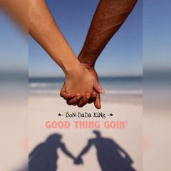 Good Thing Goin'