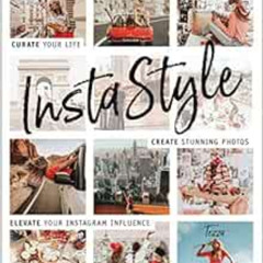 [Access] PDF ✓ InstaStyle: Curate Your Life, Create Stunning Photos, and Elevate Your