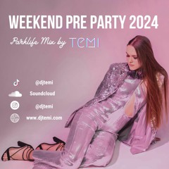 Weekend Pre Party Mix By DJ Temi 2024 (Parklife)