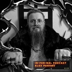 IN•FER•NAL PODCAST #130 - ALEX PANKOV [LIVE CUT, MONASTERIO RAVE 06-10-2023]