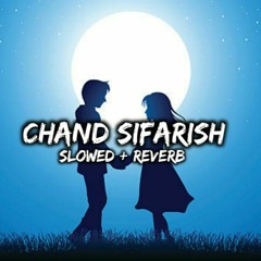 Chand Sifarish - Shaan & Kailash Kher [Slowed + Reverb] Mahesh Lofi