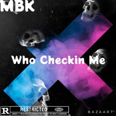 MBkMighty “Who Checkin Me”
