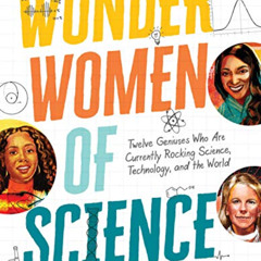 READ EPUB 📜 Wonder Women of Science: How 12 Geniuses Are Rocking Science, Technology