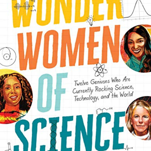 VIEW EBOOK 📫 Wonder Women of Science: How 12 Geniuses Are Rocking Science, Technolog