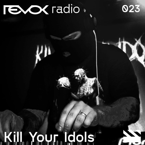 Revok Radio 023 : Kill Your Idols
