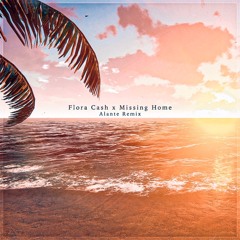 Flora Cash - Missing Home (Alante Remix)