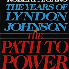 Read [EPUB KINDLE PDF EBOOK] The Path to Power (The Years of Lyndon Johnson, Volume 1) by  Robert A.