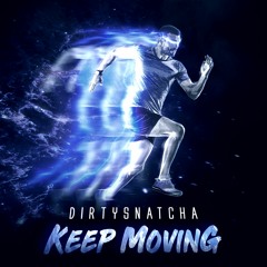 DirtySnatcha - Keep Moving