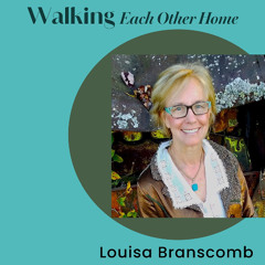 Louisa Branscomb - Walking Each Other Home