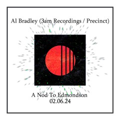 Al Bradley (3am Recordings / Precinct) A Nod To Edmondson - 02.06.24