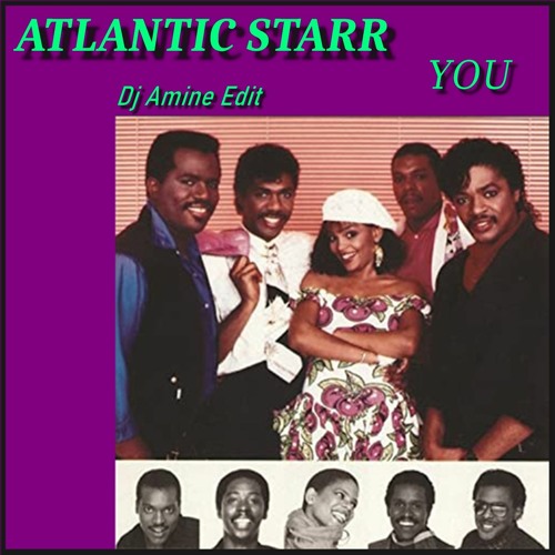 Stream Atlantic Starr - You (Dj Amine Edit) by DjAmineBebito