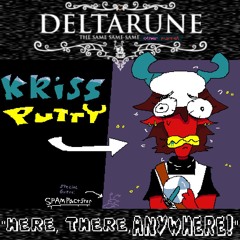 {tub3butt3r} KRISSPUTTY?!, "HEre, THERE, anYwheRe!!" = [Deltarune: same Same SAME oThEr Puppet]