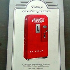 [GET] KINDLE 📁 Vintage Coca-cola Machines a Price and Identification Guide to Collec