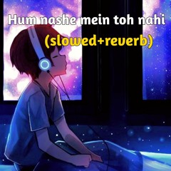 Hum nashe mein toh nahi (slowed+reverb)