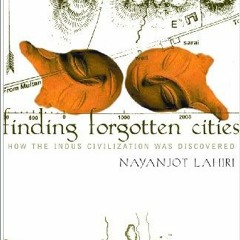 [Access] EBOOK 📮 Finding Forgotten Cities: How the Indus Civilization was Discovered
