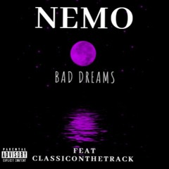 NEMO - BAD DREAMS FEAT CLASSICONTHETRACK PROD. BY ENCORE
