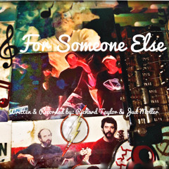 For Someone Else (written & recorded by Richard Taylor & Jud Moller)