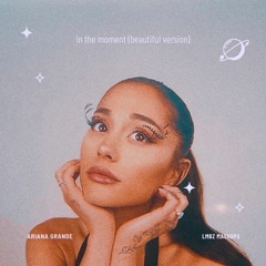 in the moment (Beautiful Version)