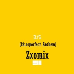 3:15 #ZxoMix(kk.soperfect anthem)*Shoutout to @theonlyy._leii*