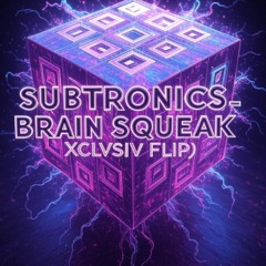 Subtronics - Brain Squeak (XCLVSIV Flip)[FREE DL]