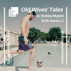Old Wives' Tales w/ Aaron L b2b Bobby Myseh [Music Box Radio, June 2021]