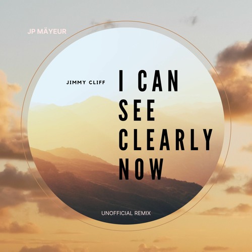 Stream FREE DOWNLOAD I Can See Clearly Now (JP Mäyeur Unofficial Remix