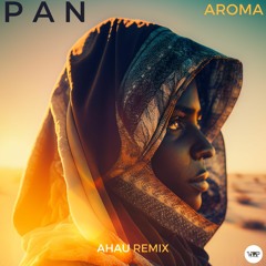 𝐏𝐑𝐄𝐌𝐈𝐄𝐑𝐄: P A N - Aroma (Ahau Remix) [Camel VIP Records]