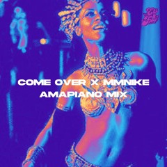 COME OVER x MNIKE (AMAPIANO FLIP)
