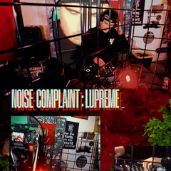 NOISE COMPLAINT: Lupreme