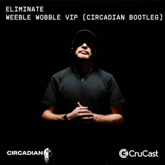 Eliminate - Weeble Wobble VIP - Circadian's VIP Of The VIP