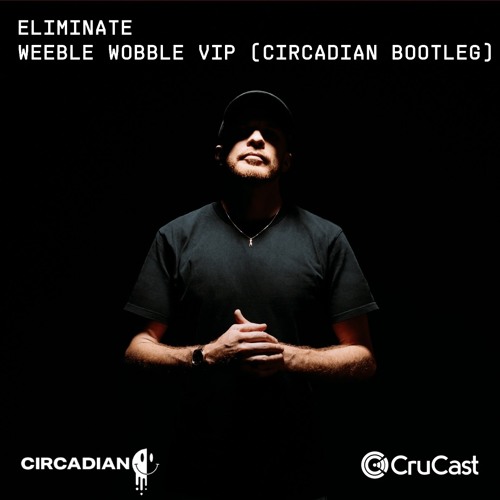 Eliminate - Weeble Wobble VIP - Circadian's VIP Of The VIP