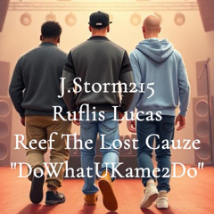 J.Storm215 - Do What U Kame 2 Do feat. Ruflis Lucas and Reef The Lost Cauze