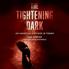 [PDF] ❤️ Read The Tightening Dark: An American Hostage in Yemen by  Sam Farran,Benjamin Buchholz