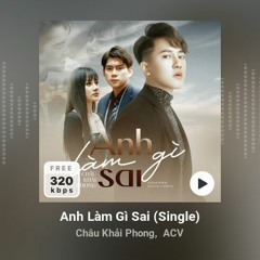 Anh Làm Gì Sai ❤️Châu Khải Phong