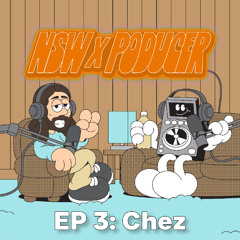 NSW x Poducer EP 3: Chez