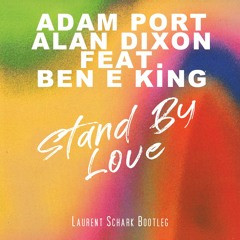 Adam Port & Alan Dixon Feat. Ben E King - Stand By Love (Laurent Schark Bootleg)