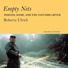 FREE PDF 📑 Empty Nets, 2nd ed: Indians, Dams, and the Columbia River (Culture and En