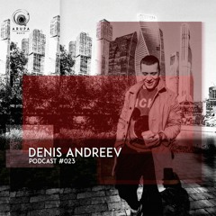 Denis Andreev - Arupa Music Podcast #023
