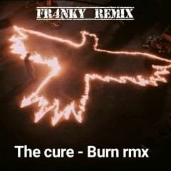 The Cure - Burn (Fr4nky Remix)