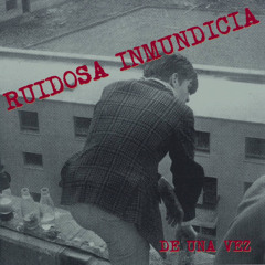 Ruidosa Inmundicia - De Una Vez (Full)