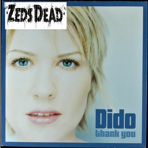 Stream Thank You - Dido (Zeds Dead Remix) by Murphy~ | Listen
